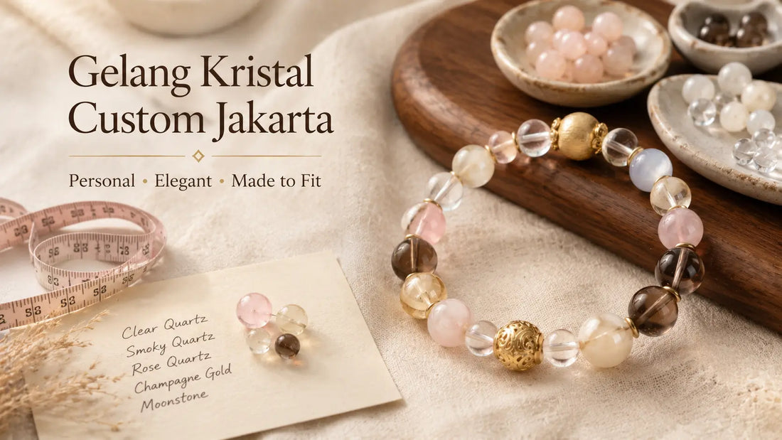 Gelang Kristal Custom Jakarta: Cara Pesan Gelang Personal yang Elegan, Aman, dan Nyaman Dipakai