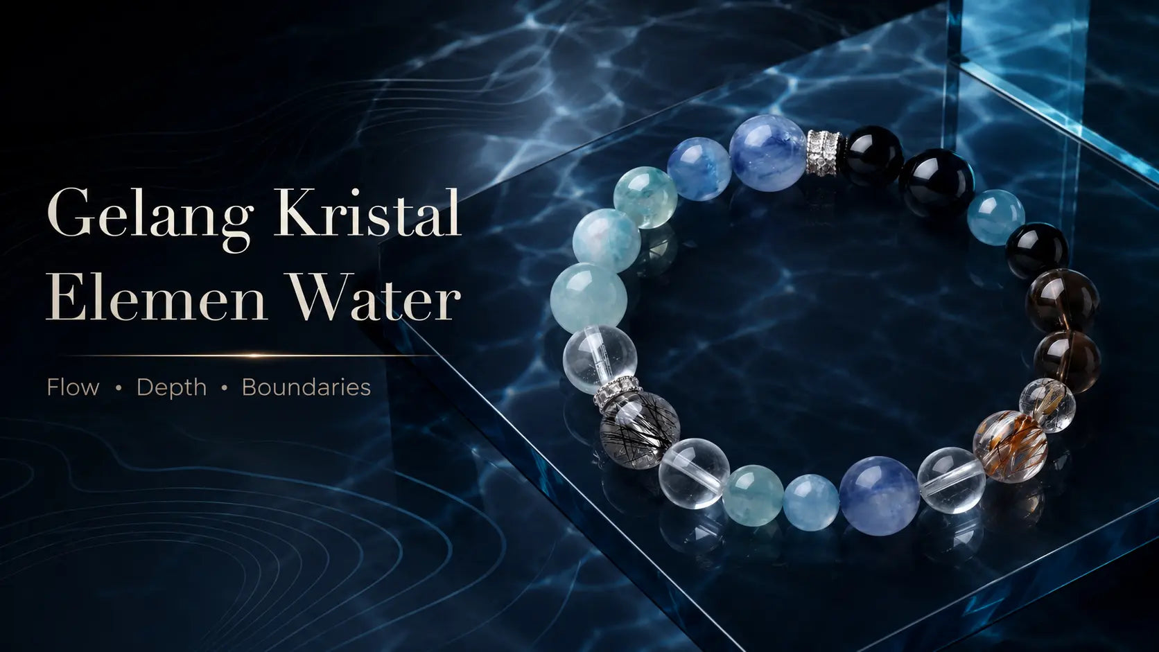 Gelang Kristal Elemen Water: Makna Ketenangan, Warna Biru Hitam, dan Water Current ASTAQI