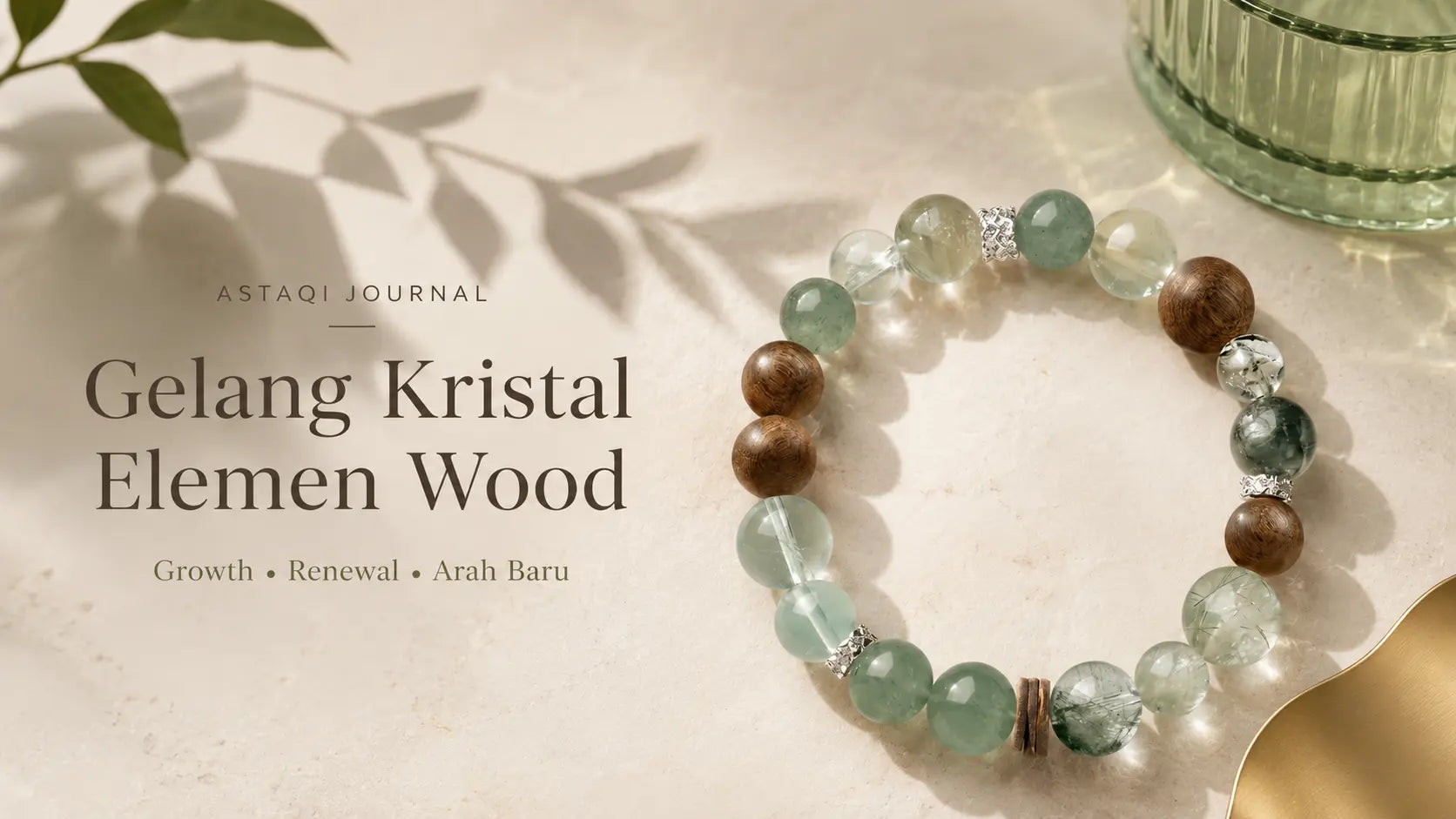 Gelang Kristal Elemen Wood: Makna Pertumbuhan, Warna Hijau, dan Wood Current ASTAQI