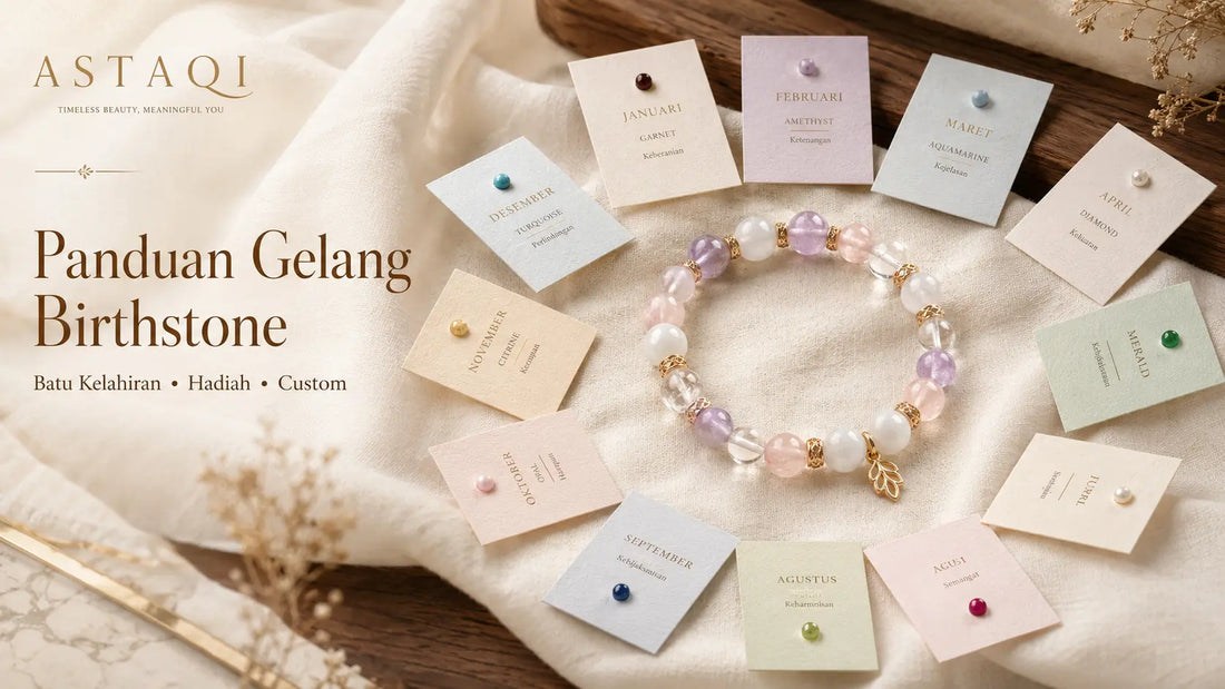 Panduan Gelang Birthstone: Cara Memilih Gelang Batu Kelahiran yang Personal, Elegan, dan Mudah Dipakai